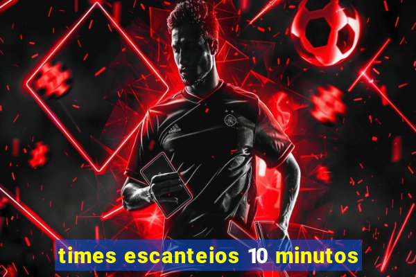 times escanteios 10 minutos